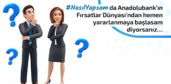 ​#NasılYapsam da Anadolubank’ın Fırsatlar Dünyası'ndan hemen yararlanmaya başlasam?​