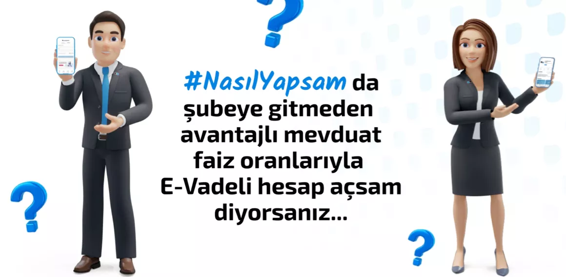#NasılYapsam da E-Vadeli Hesap açsam?